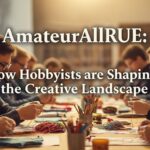 AmateurAllRUE: How Hobbyists are Shaping the Creative Landscape