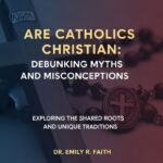 Are Catholics Christian: Debunking Myths and Misconceptions